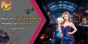 Quy Luật Của Tài Xỉu Online: Hướng Dẫn Chơi Và Các Lưu Ý Hay 2 Quy Luật Của Tài Xỉu Online