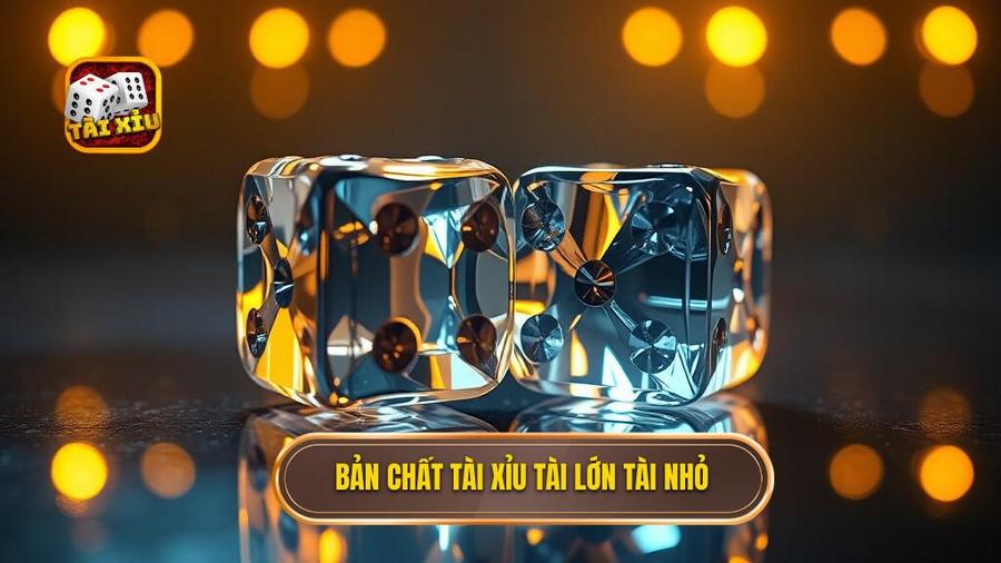 Bản chất Tài xỉu tài lớn tài nhỏ