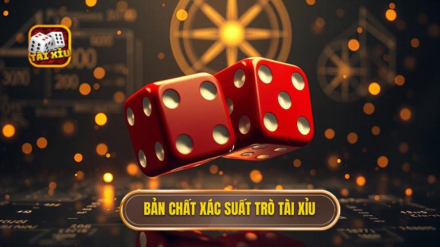 Bản chất xác suất trò Tài Xỉu