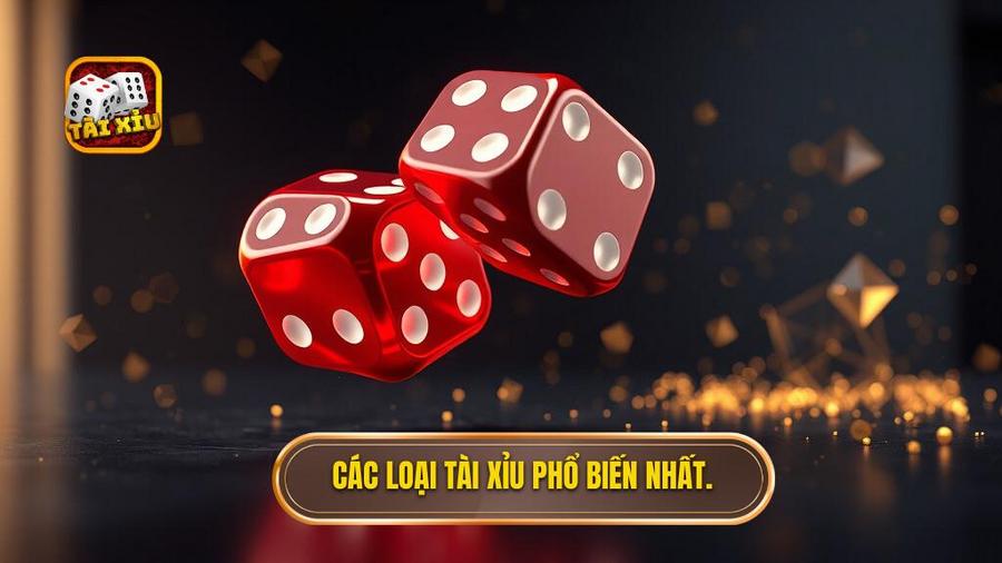 Các loại tài xỉu phổ biến nhất.