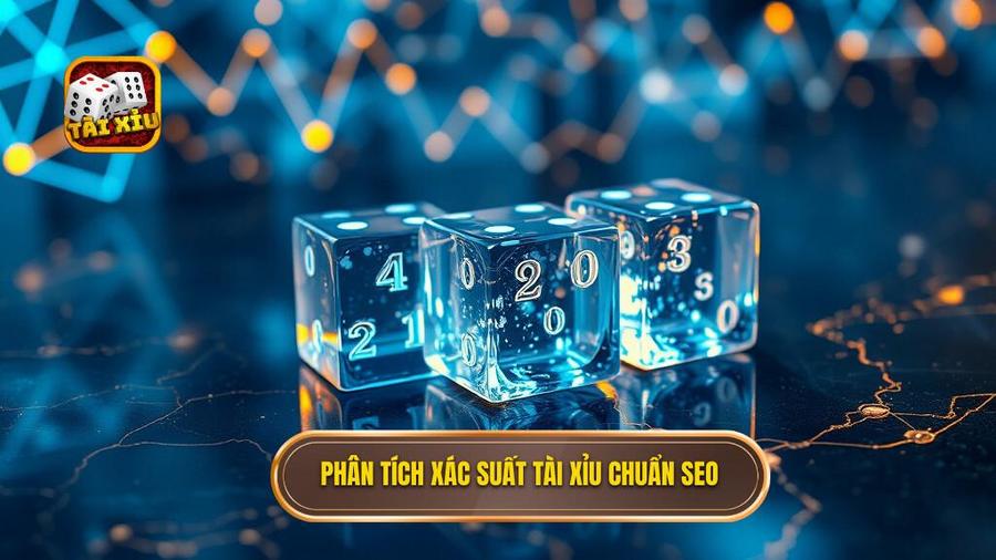  Phân tích xác suất Tài xỉu chuẩn SEO