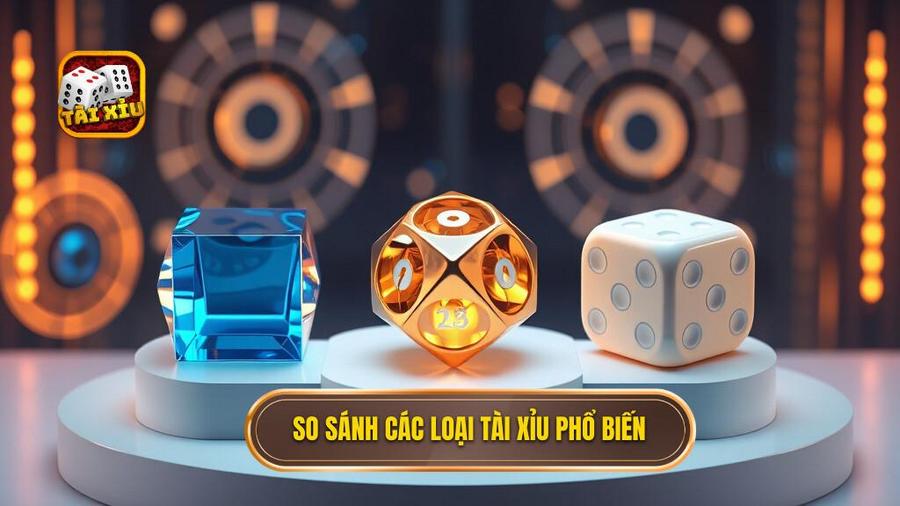 So sánh các loại tài xỉu phổ biến