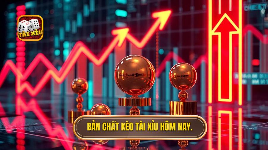 1. Bản chất kèo tài xỉu hôm nay.