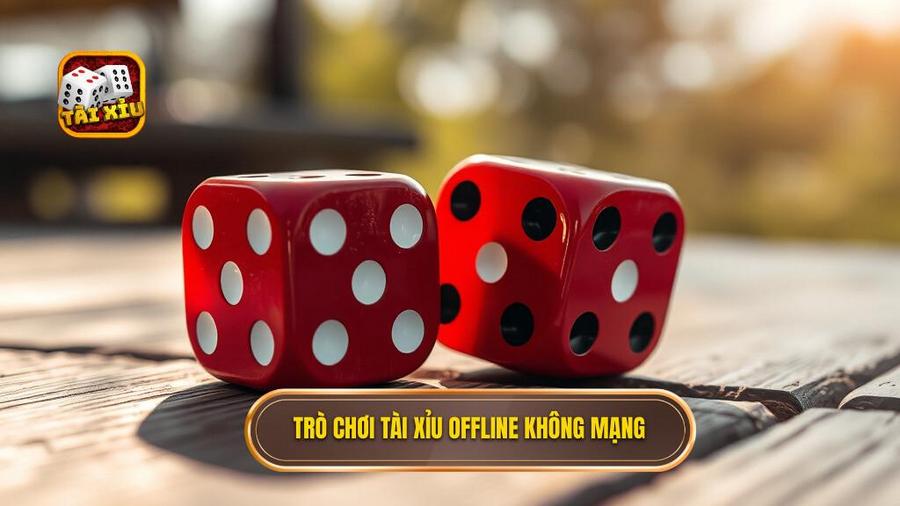 1. Trò chơi tài xỉu offline không mạng