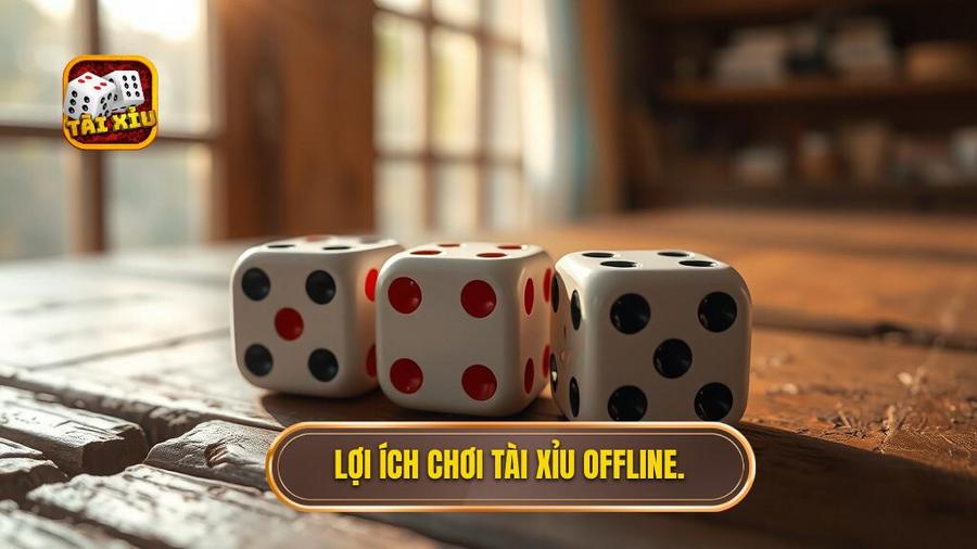 2. Lợi ích chơi tài xỉu offline.