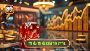 Tài Xỉu Kiếm Tiền: Bí Quyết Chơi Hiệu Quả Từ Chuyên Gia TÀI XỈU